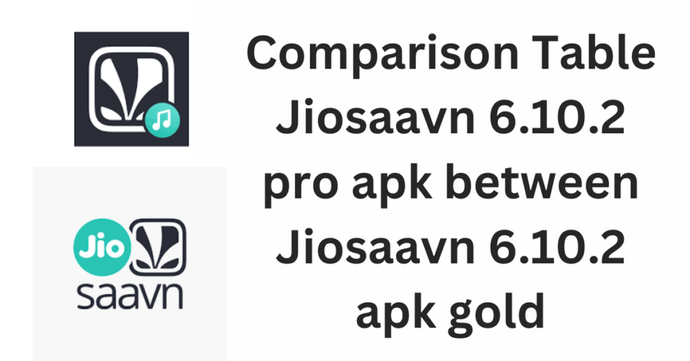 Comparison Table Jiosaavn 6.10.2 pro apk between  Jiosaavn 6.10.2 apk gold