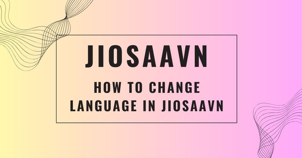 How to Change Language in JioSaavn
